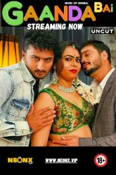 [18+] Gaanda Bai (2023) Hindi Uncut NeonX Hot Short Film