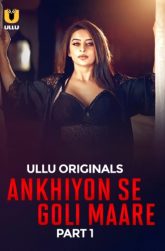 [18+] Ankhiyon Se Goli Maare Part 1 (2025) S01 Hindi Ullu