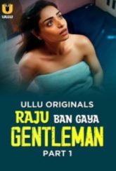 Raju Ban Gaya Gentleman (2025) Ullu S01 Part 1 Web Series